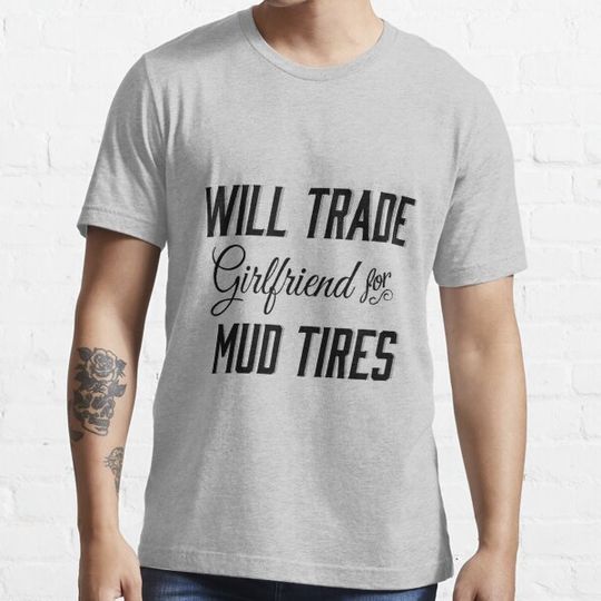 Discover Will Trade Girlfriend for Mud Tires Southern Thing
