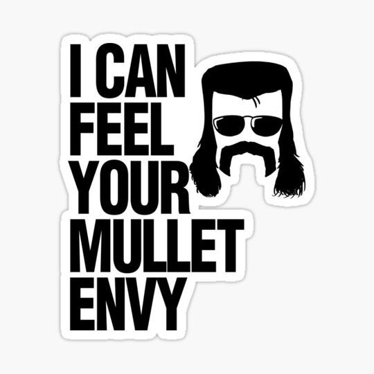 Discover I Can Feel Your Mullet Envy