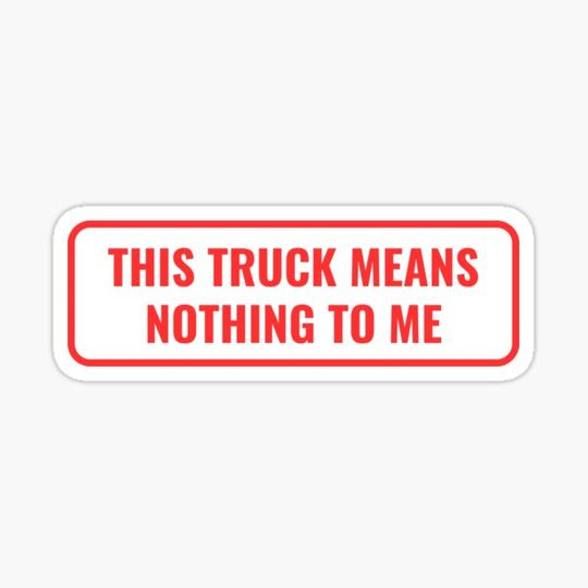 Discover this truck means nothing to me