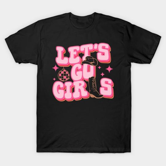 Discover Let's Go Girls Cowgirl Hat Cowboy Boots Bachelorette Party - Lets Go Girls - T-Shirt
