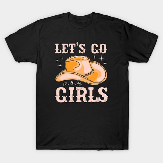 Discover Lets go girls Cowgirl - Cowgirl Outfit - T-Shirt