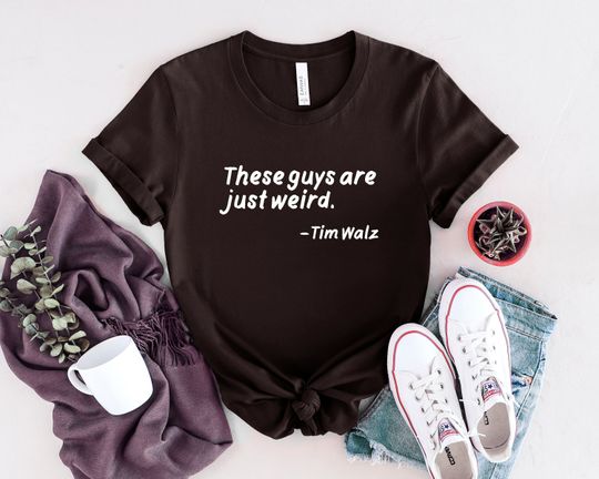 Discover These guys are just weird, Tim Walz quote shirt, Harris Walz 2024