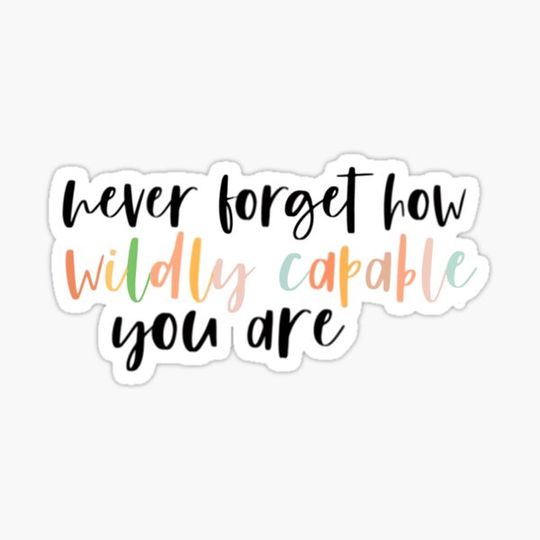 Discover Never Forget How Wildly Capable You Are Design