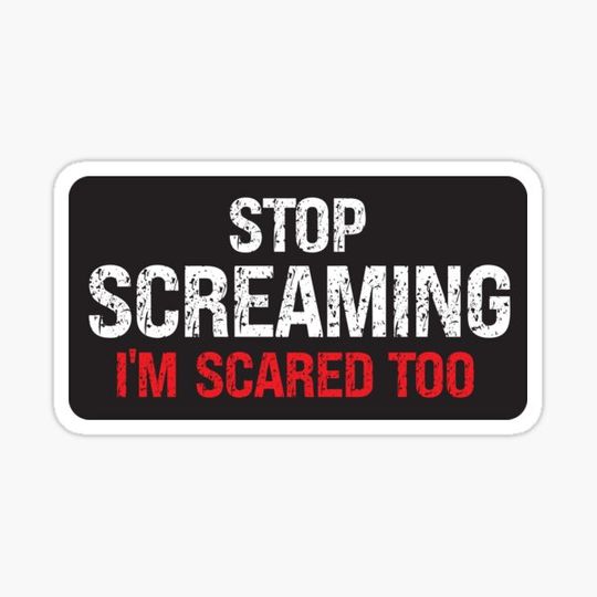 Discover Stop Screaming I'm Scared Too Sticker Funny Quotes Stickers Gift Decoration Laptop Car