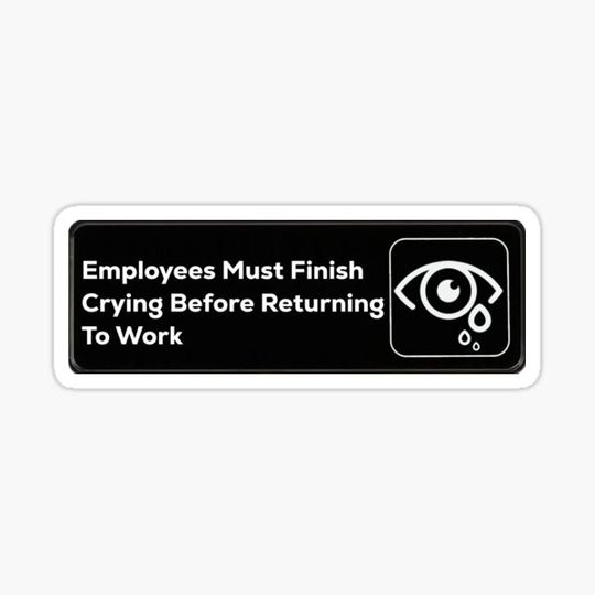 Discover Employees Must finish crying before returning to work