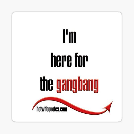 Discover I'm here for the gangbang