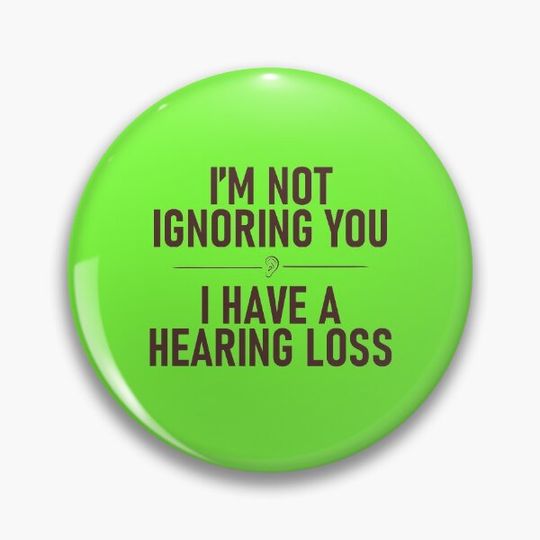 Discover I'm Not Ignoring You. I Have a Hearing Loss