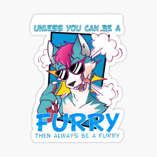 Discover Always be yourself unless you can be a Furry