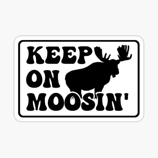 Discover Keep On Moosin' - Black on White