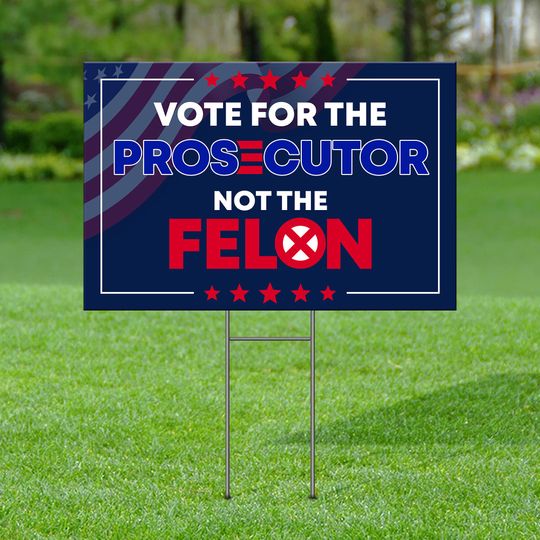 Discover Vote For The Prosecutor Not The Felon Yard Sign