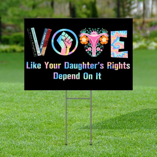 Discover Vote Like Your Daughter's Rights Depend On It Yard Sign, Women Rights Yard Sign