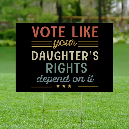 Discover Vote Like Your Daughter's Rights Depend On It Feminist Yard Sign
