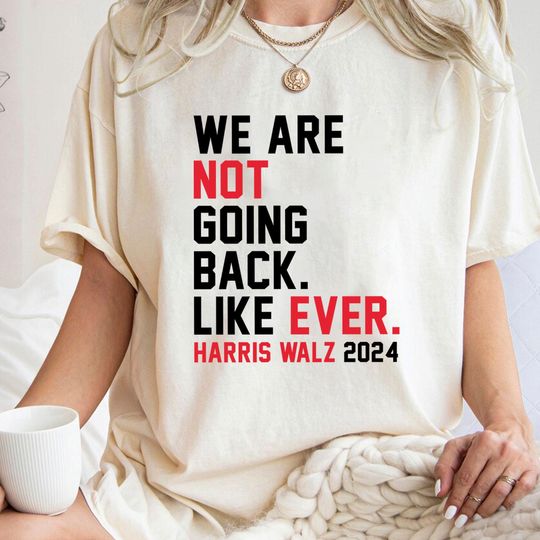 Discover We Are Not Going Back, Vote Harris Walz shirt, empowered women
