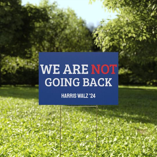 Discover We Are Not Going Back Lawn Sign, Harris Walz We Are Not Going Back Yard Sign