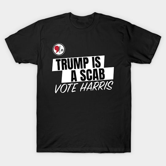Discover Trump-Is-A-Scab - Trump Is A Scab - T-Shirt