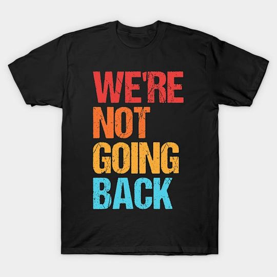 Discover We're-Not-Going-Back - Were Not Going Back - T-Shirt