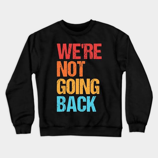 Discover We're-Not-Going-Back - Were Not Going Back - Crewneck Sweatshirt