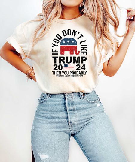 Discover If You Dont Like Trump Tshirt, Funny Trump Shirt, 47 45 Fellon Shirt