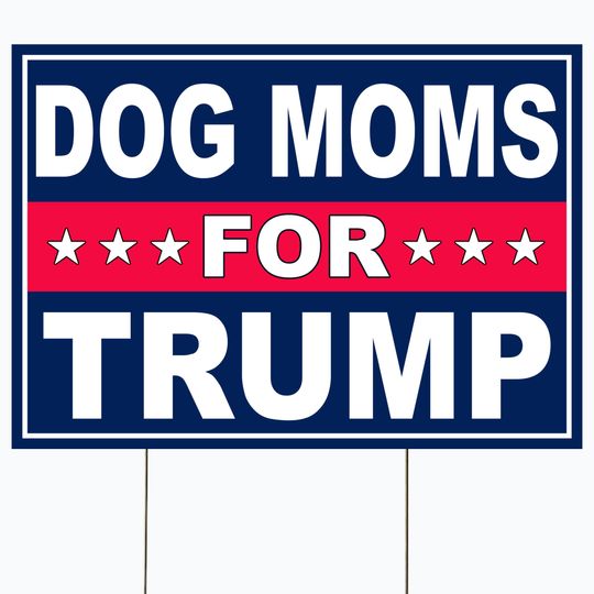 Discover Dog Moms For Trump Yard Sign - Support for 2024