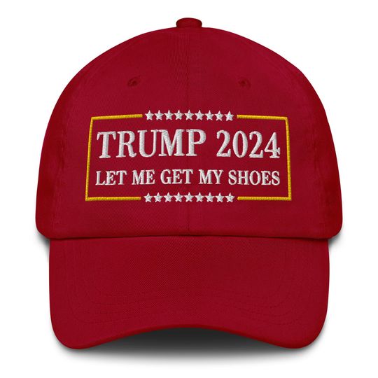 Discover Trump 2024 Shoe Get My Hat Embroidered Dad Cap