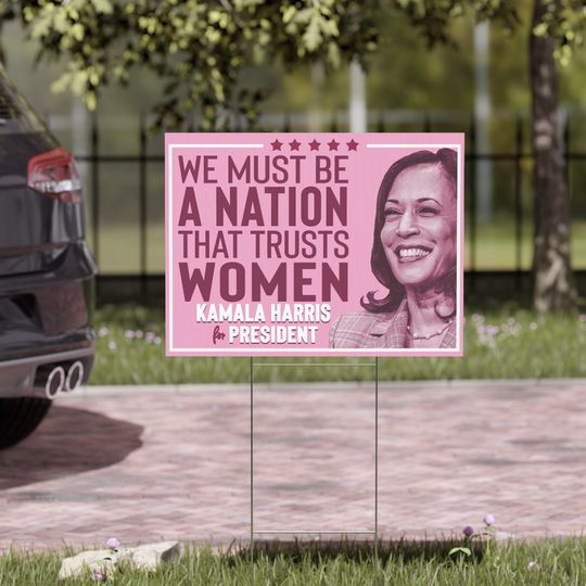 Discover We Must Be a Nation That Trusts Women, Kamala Harris Yard Sign