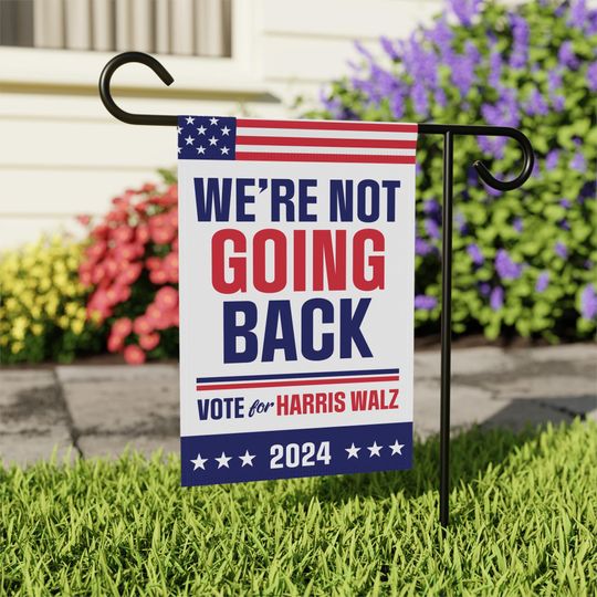Discover We're Not Going Back Garden Flag, Harris Walz 2024 Garden Flag