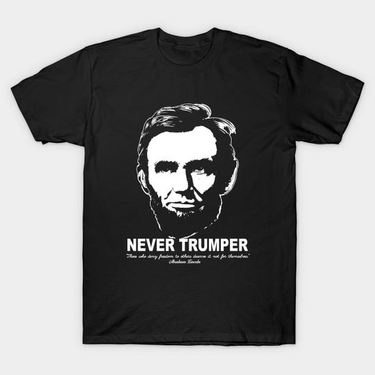 Discover Never Trumper Never Trump 2024 Lincoln Freedom - Anti Trump - T-Shirt
