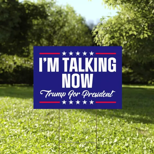 Discover I'm Talking Now Trump For President 2024 Election Pro Trump Yard Sign