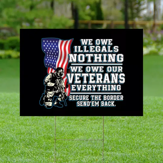 Discover We Owe Illegal Nothing We Own Our Veteran Everything Yard Sign