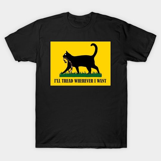 Discover I'll Tread Wherever I Want Childless Cat Lady For Kamala harris - Ill Tread Wherever Iwant Childless Cat - T-Shirt