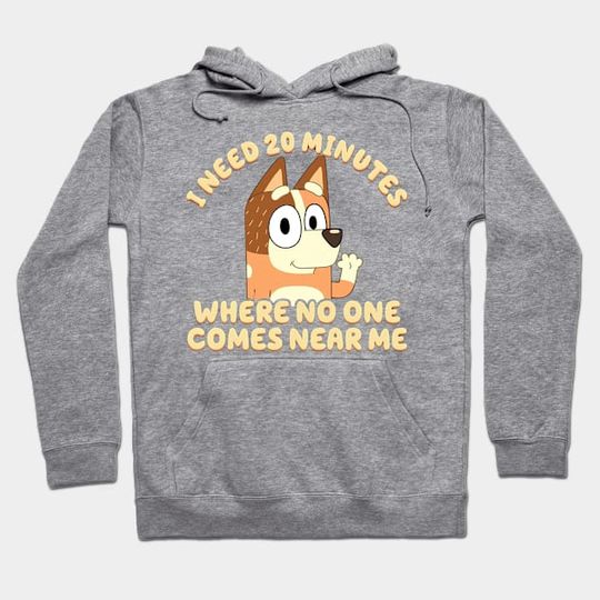 Discover I Need 20 Minutes Where No One Comes Near Me BlueyDad - BlueyDad - Hoodie