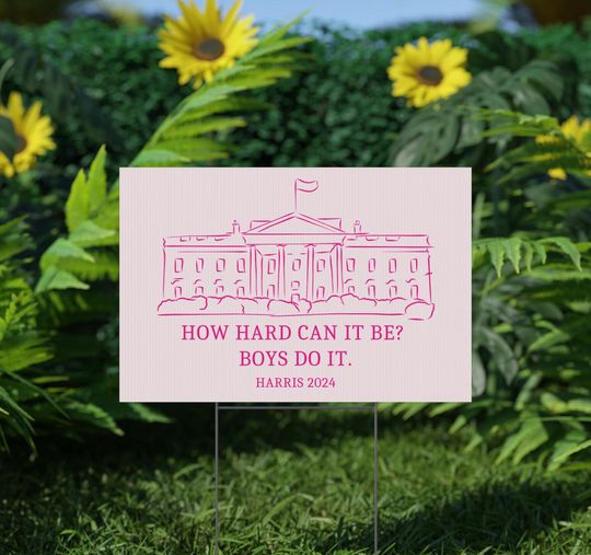 Discover How Hard Can It Be? Boys Do It. Kamala Harris 2024 Yard Sign