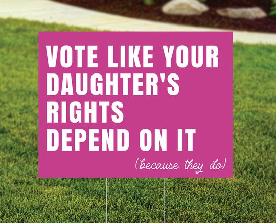 Discover Vote Like Your Daughter's Rights Depend On It Yard Sign
