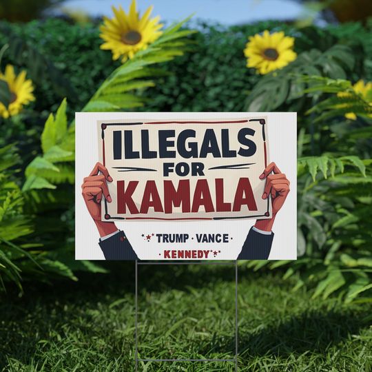 Discover Funny Illegals For Kamala Political Yard Sign