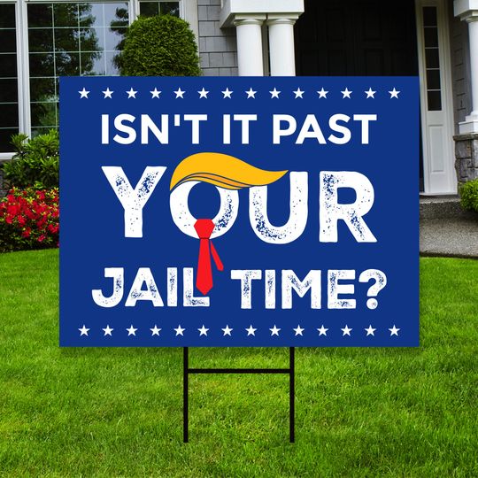 Discover Isn't It Past Your Jail Time Yard Sign - Coroplast Funny Trump Sign, Election 2024 Sign, Trump Vote Yard Sign with Metal H-Stake