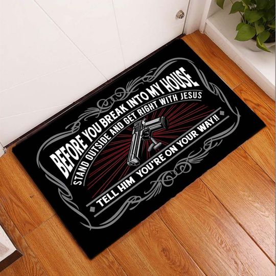 Discover Before You Break Into My House Stand Outside & Get Right With Jesus Door Mat