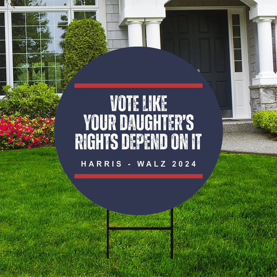 Discover Vote Like Your Daughter's Rights Depend On It Yard Sign