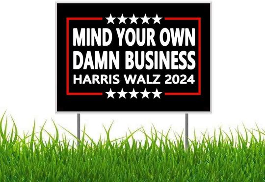 Discover Mind Your Own Damn Business Harris Walz 2024 Kamala Harris Yard Sign