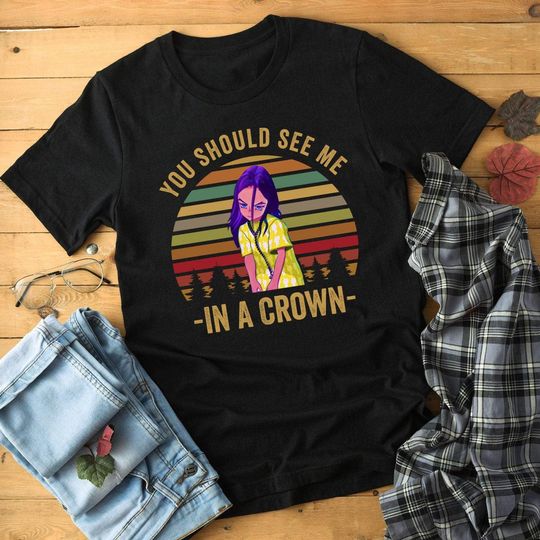 Discover Billie Eilish You Should See Me In A Crown, KiarMoore Shirt