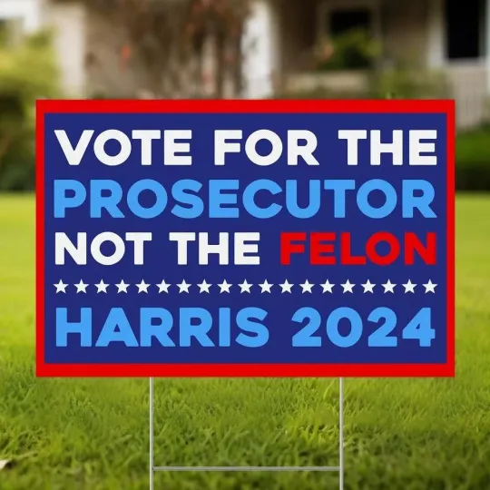 Discover Kamala Harris 24 Yard Sign, Vote For the Prosecutor Not the Felon Yard Sign