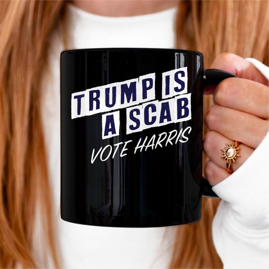 Discover Trump Is A Scab Vote Harris Mug, Kamala Harris Mug,Kamala For President, Election 2024 Kamala Political Mug