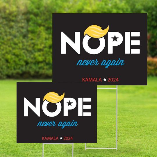 Discover Nope Never Again Anti-Trump Signs, Kamala Harris 2024 Yard Sign