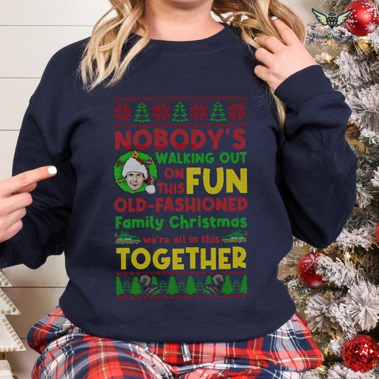 Discover Nobody'S Walking Out On This Fun Old Fashioned Ugly Christmas Shirt | Christmas Vacation Movie Quote | Clark Griswold Sweatshirt