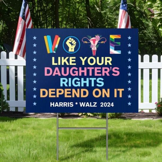 Discover Vote Like Your Daughters Rights Depend On It Harris Walz 2024 Kamala Harris Yard Sign