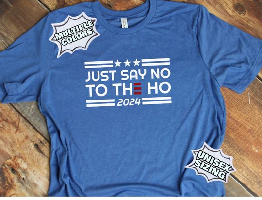Discover Just Say No To The Ho Campaign Style Shirt, Anti Kamala Harris T Shirts