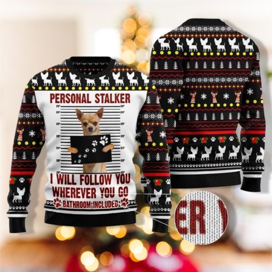 Discover Chihuahua Personal Stalker Ugly Christmas Sweater, Chihuahua 3D All Over Print Shirt, Holiday Xmas Shirt, Dog Women Christmas Sweater