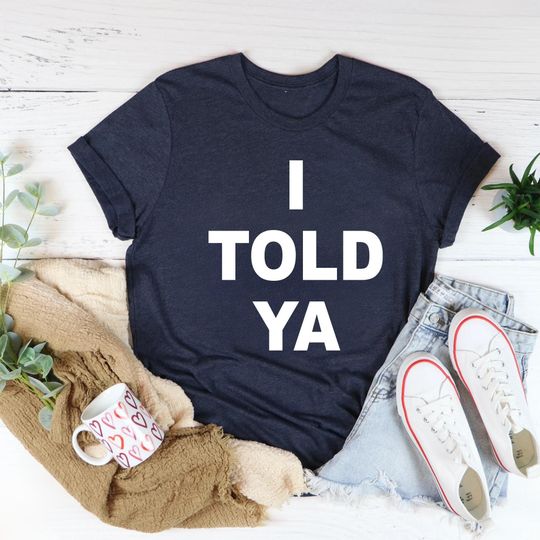 Discover I Told Ya T-Shirt, Trendy Movie Shirt, Funny T-Shirt, Movie Time Shirt