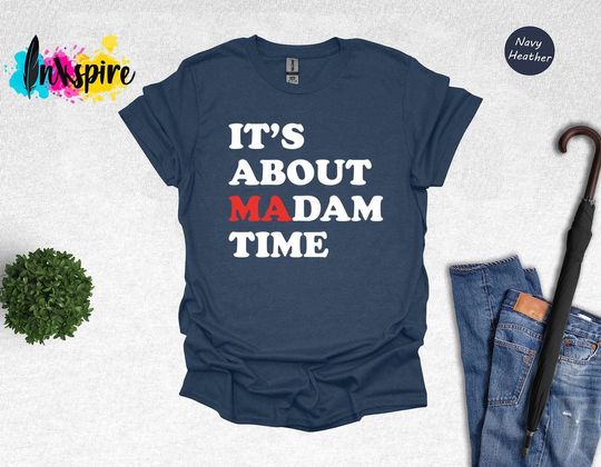 Discover It's About Madam Time Shirt, 2024 Election Shirt, Kamala Harris 2024 Shirt