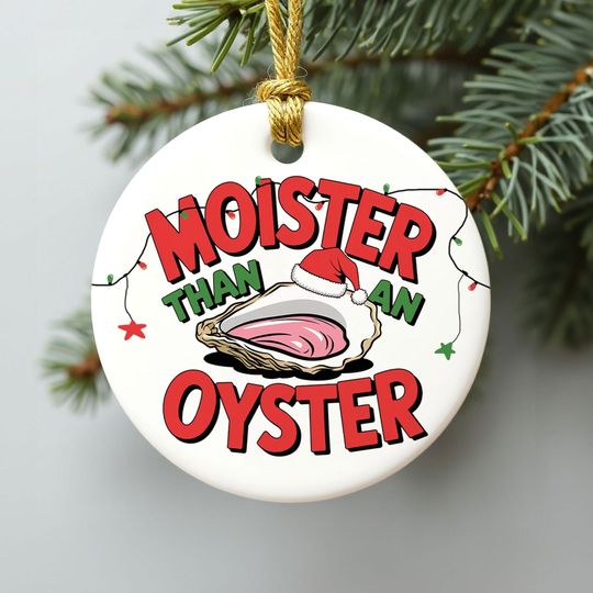Discover Moister Than An Oyster Christmas Ceramic Ornaments, Funny Adult Christmas Ornament