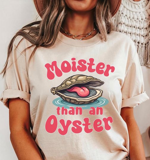 Discover Moister Than An Oyster Tee Shirt
